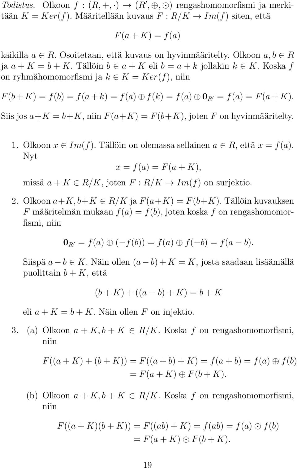 Siis jos a+k = b+k, niin F (a+k) = F (b+k), joten F on hyvinmääritelty. 1. Olkoon x Im(f). Tällöin on olemassa sellainen a R, että x = f(a).