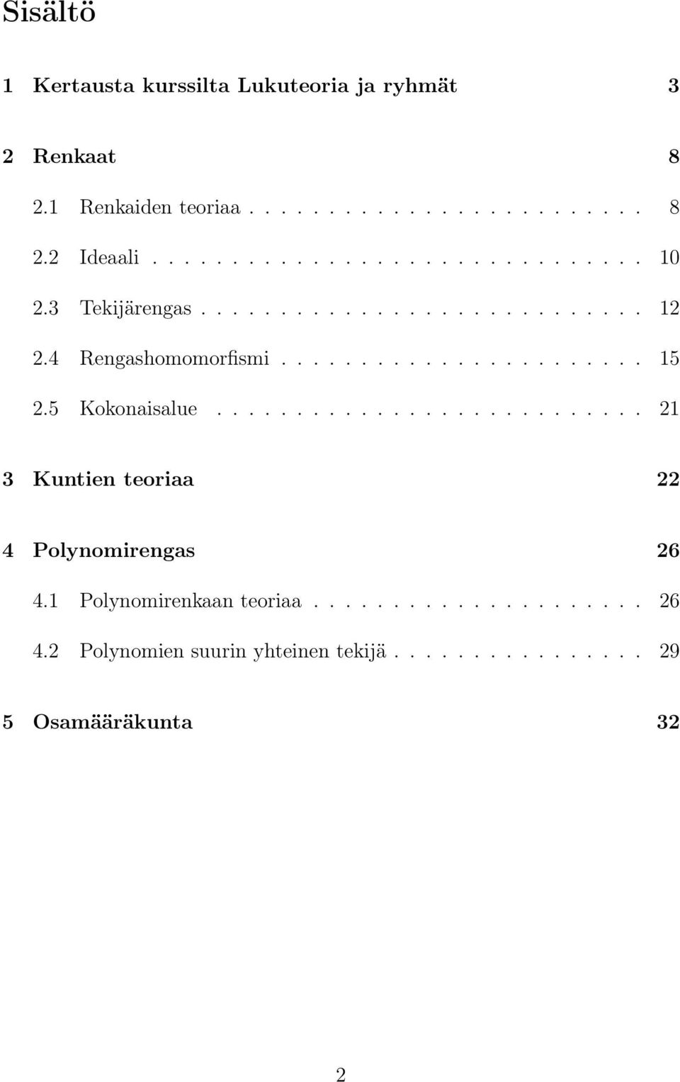 5 Kokonaisalue........................... 21 3 Kuntien teoriaa 22 4 Polynomirengas 26 4.1 Polynomirenkaan teoriaa.