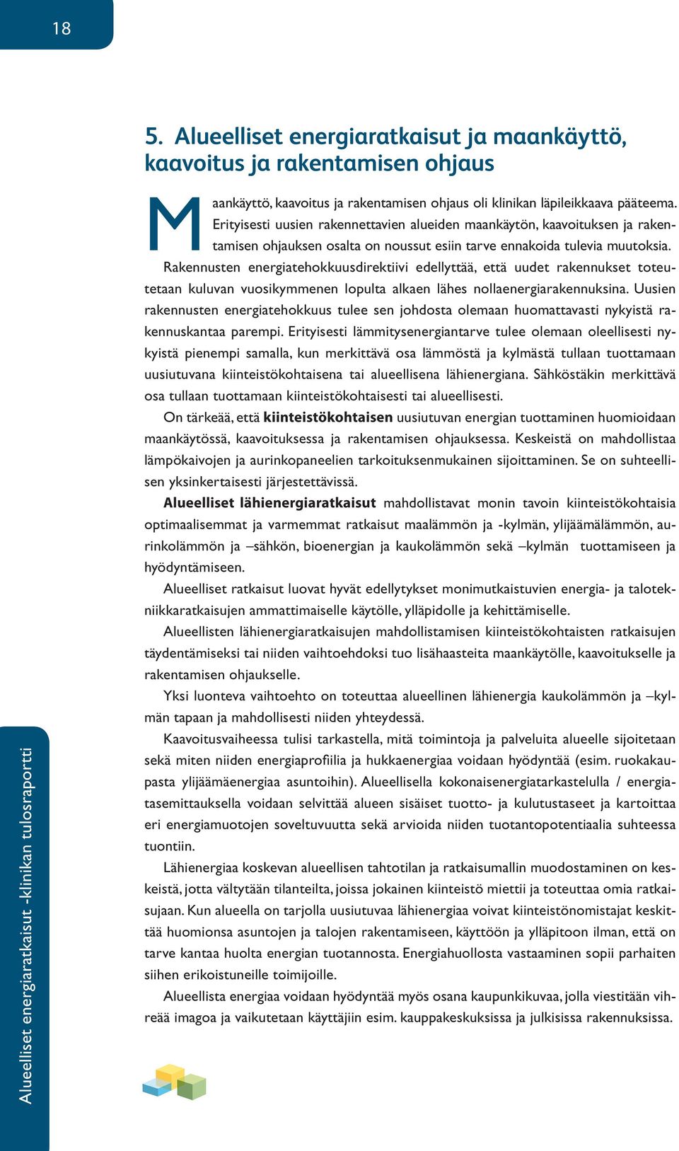 Rakennusten energiatehokkuusdirektiivi edellyttää, että uudet rakennukset toteutetaan kuluvan vuosikymmenen lopulta alkaen lähes nollaenergiarakennuksina.