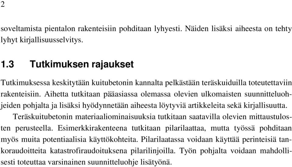 Aihetta tutkitaan pääasiassa olemassa olevien ulkomaisten suunnitteluohjeiden pohjalta ja lisäksi hyödynnetään aiheesta löytyviä artikkeleita sekä kirjallisuutta.