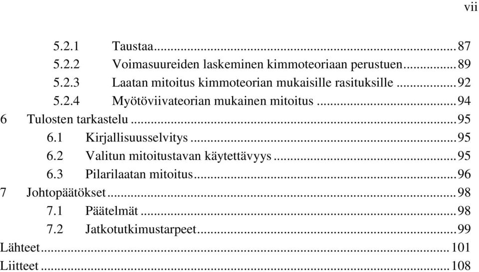 .. 95 6.2 Valitun mitoitustavan käytettävyys... 95 6.3 Pilarilaatan mitoitus... 96 7 Johtopäätökset... 98 7.