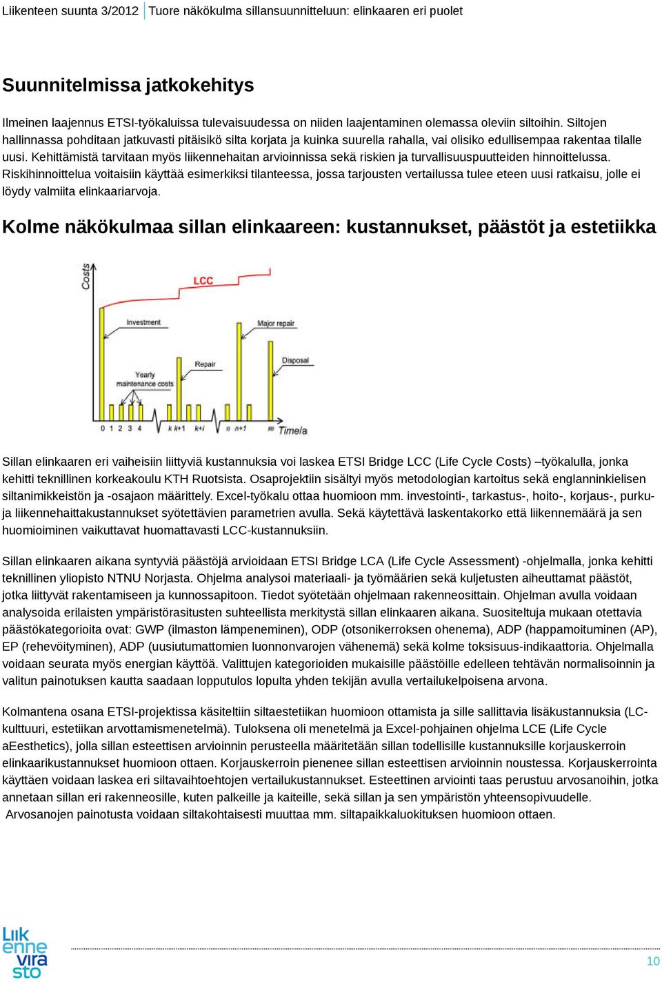 Kehittämistä tarvitaan myös liikennehaitan arvioinnissa sekä riskien ja turvallisuuspuutteiden hinnoittelussa.