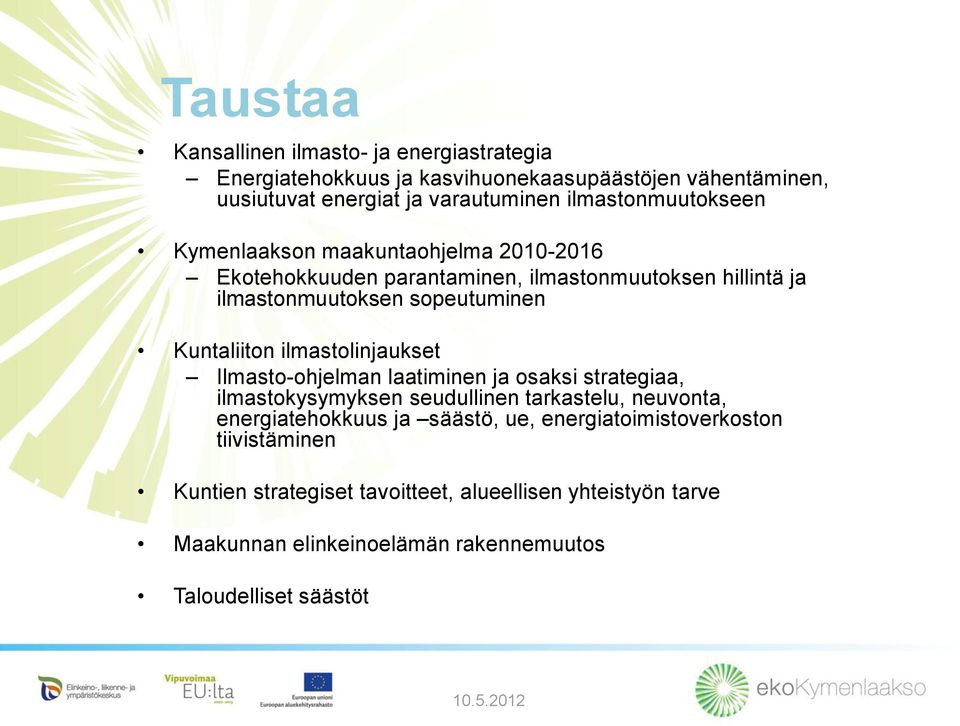 Kuntaliiton ilmastolinjaukset Ilmasto-ohjelman laatiminen ja osaksi strategiaa, ilmastokysymyksen seudullinen tarkastelu, neuvonta, energiatehokkuus ja