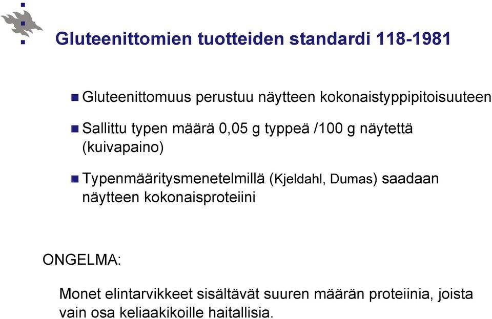 Typenmääritysmenetelmillä (Kjeldahl, Dumas) saadaan näytteen kokonaisproteiini ONGELMA: