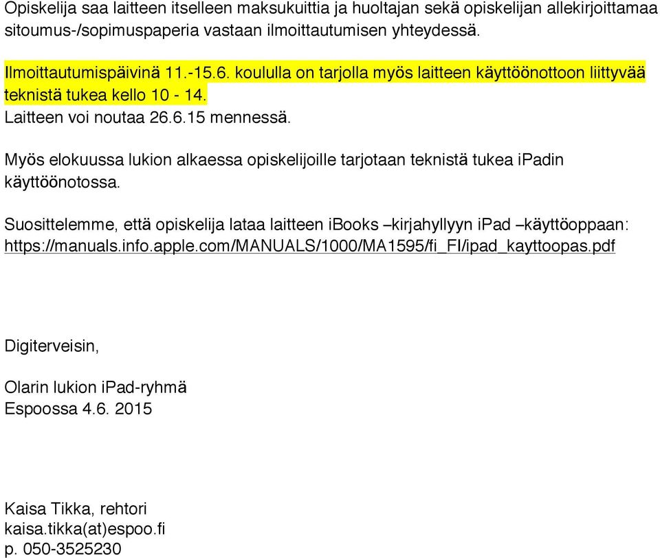 Myös elokuussa lukion alkaessa opiskelijoille tarjotaan teknistä tukea ipadin käyttöönotossa.