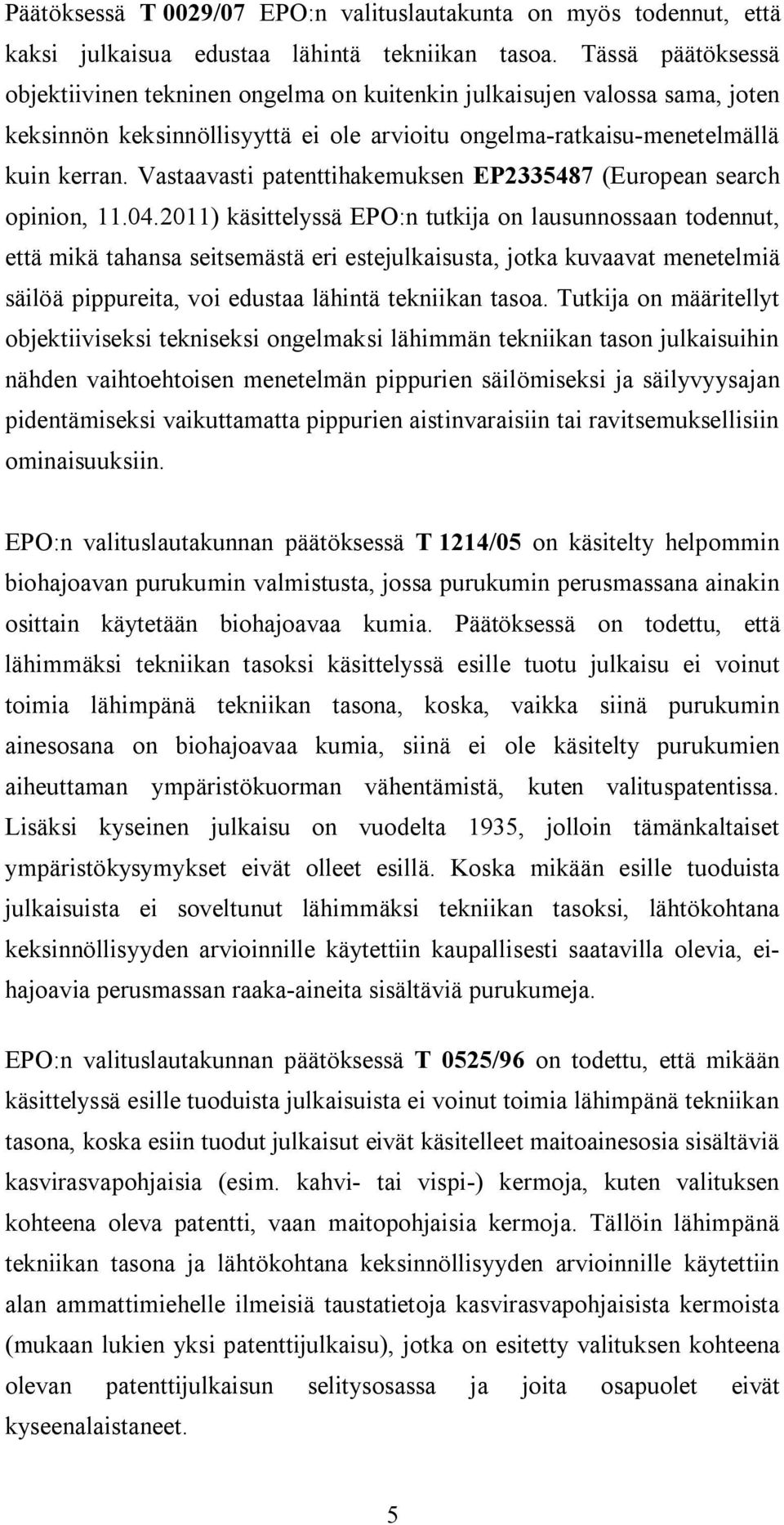 Vastaavasti patenttihakemuksen EP2335487 (European search opinion, 11.04.