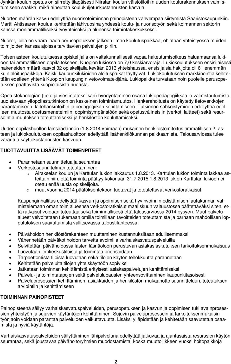 Martti Ahtisaaren koulua kehitetään lähivuosina yhdessä koulu ja nuorisotyön sekä kolmannen sektorin kanssa moniammatilliseksi työyhteisöksi ja alueensa toimintakeskukseksi.