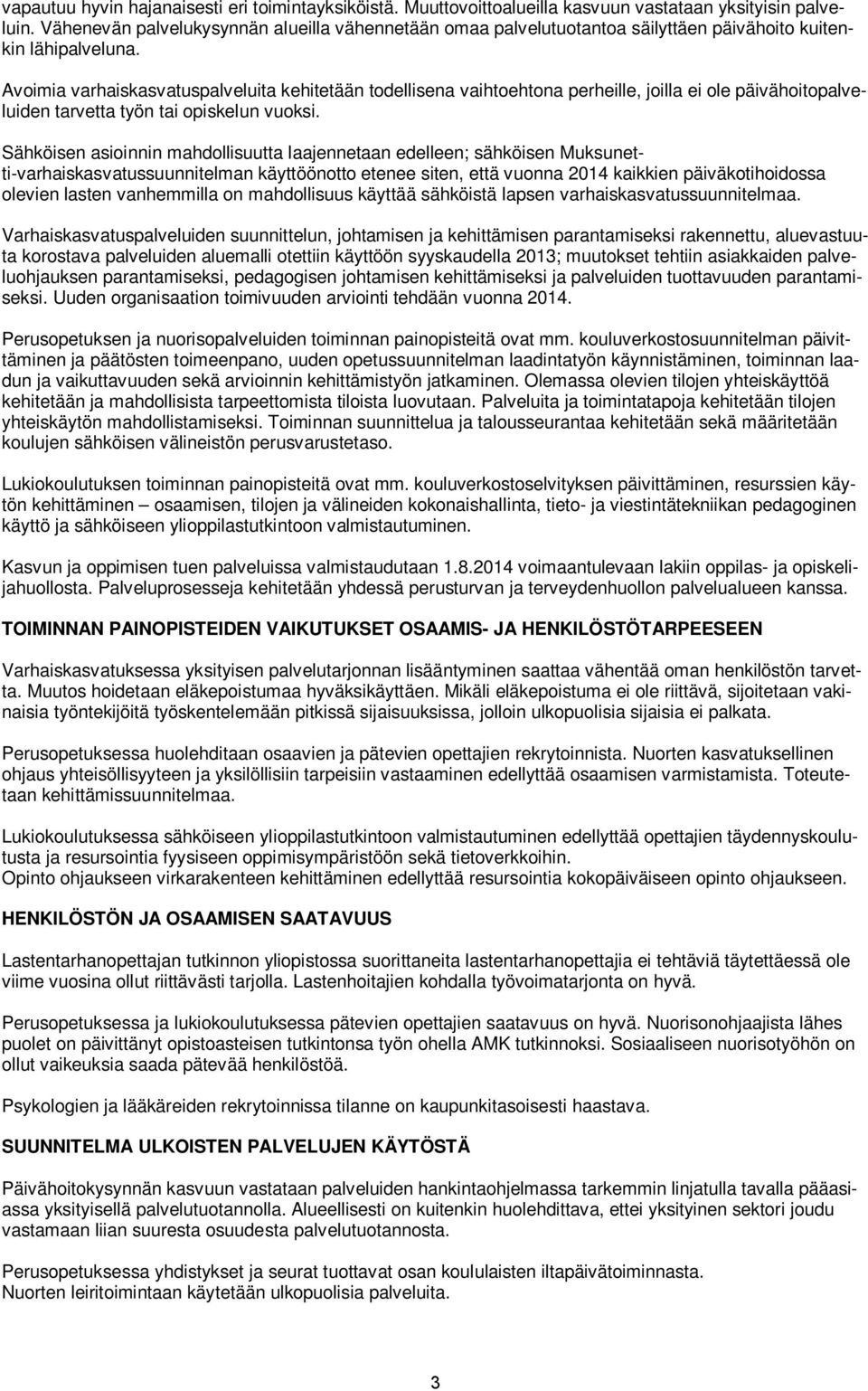 Avoimia varhaiskasvatuspalveluita kehitetään todellisena vaihtoehtona perheille, joilla ei ole päivähoitopalveluiden tarvetta työn tai opiskelun vuoksi.
