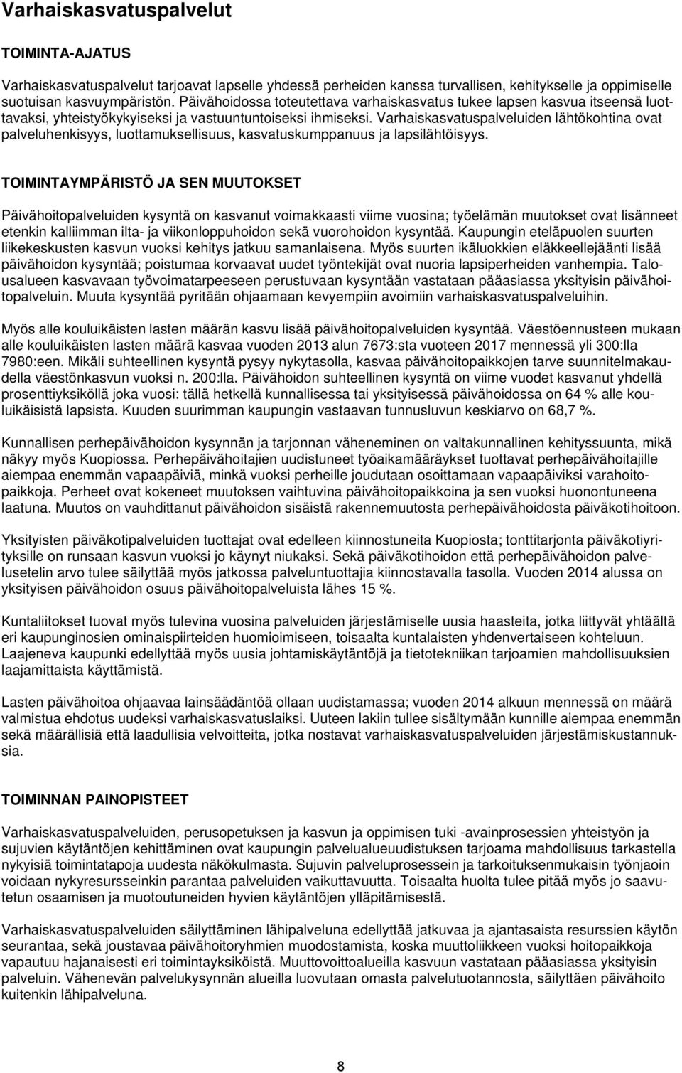 Varhaiskasvatuspalveluiden lähtökohtina ovat palveluhenkisyys, luottamuksellisuus, kasvatuskumppanuus ja lapsilähtöisyys.