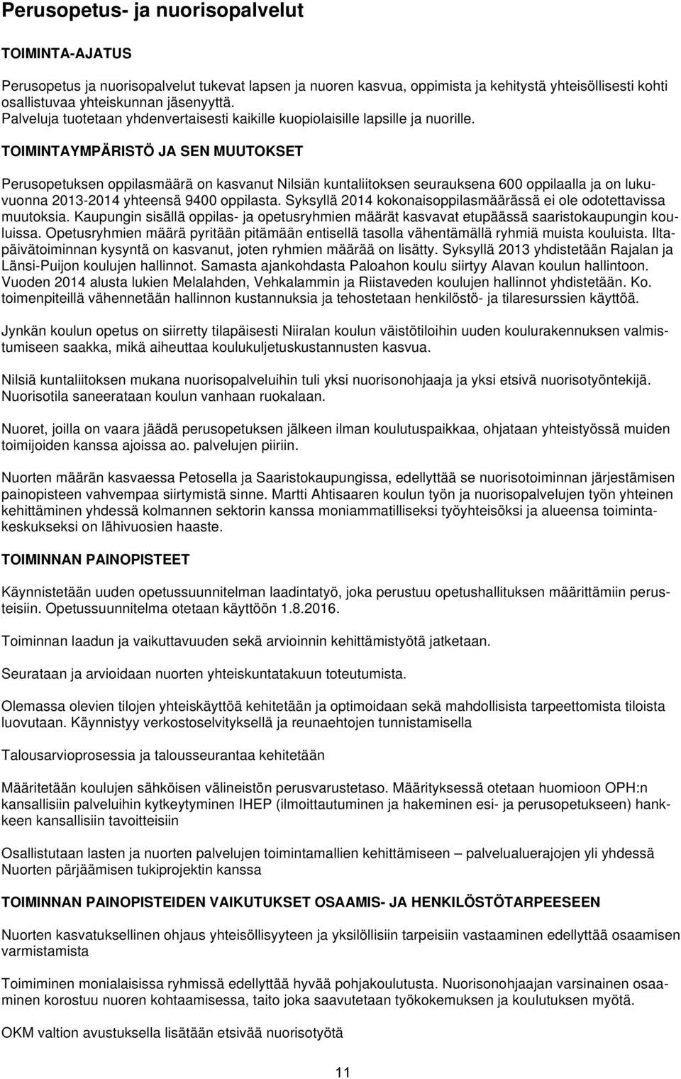 TOIMINTAYMPÄRISTÖ JA SEN MUUTOKSET Perusopetuksen oppilasmäärä on kasvanut Nilsiän kuntaliitoksen seurauksena 600 oppilaalla ja on lukuvuonna 20132014 yhteensä 9400 oppilasta.