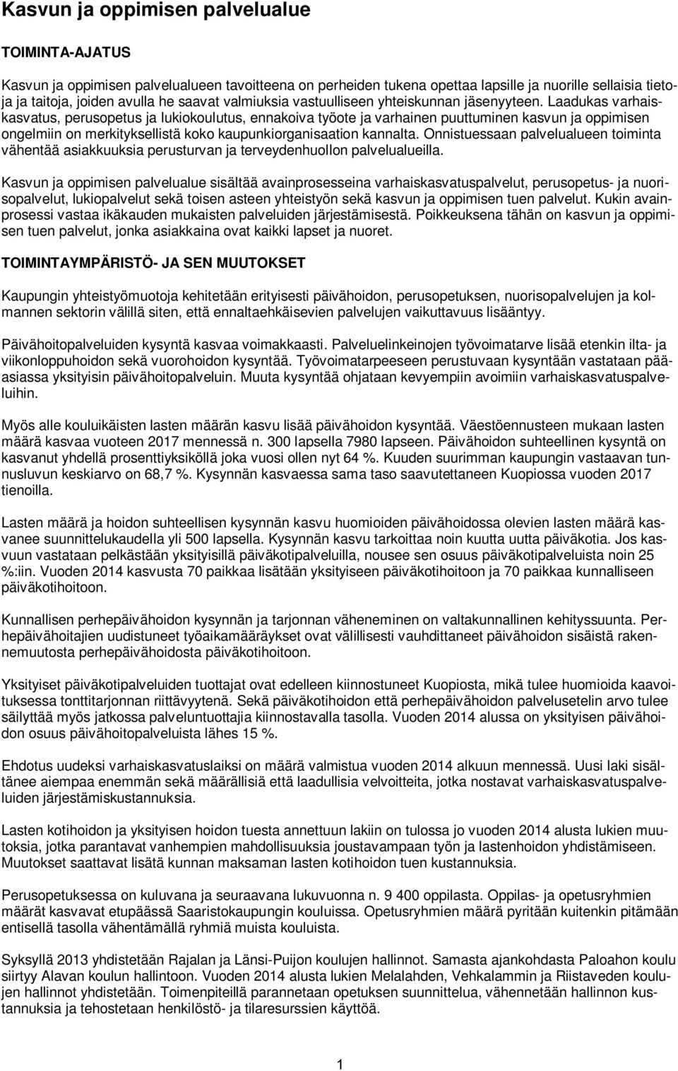 Laadukas varhaiskasvatus, perusopetus ja lukiokoulutus, ennakoiva työote ja varhainen puuttuminen kasvun ja oppimisen ongelmiin on merkityksellistä koko kaupunkiorganisaation kannalta.