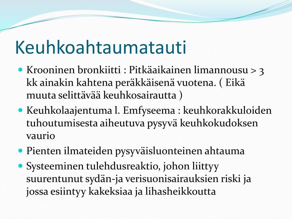 Emfyseema : keuhkorakkuloiden tuhoutumisesta aiheutuva pysyvä keuhkokudoksen vaurio Pienten ilmateiden