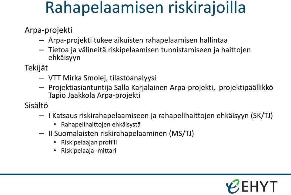 Karjalainen Arpa-projekti, projektipäällikkö Tapio Jaakkola Arpa-projekti Sisältö I Katsaus riskirahapelaamiseen ja