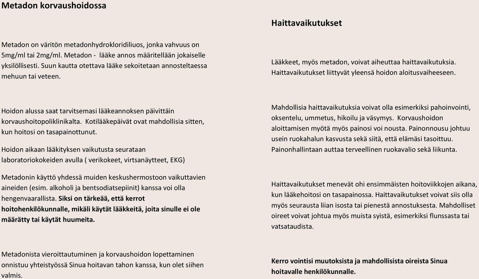 Hoidon alussa saat tarvitsemasi lääkeannoksen päivittäin korvaushoitopoliklinikalta. Kotilääkepäivät ovat mahdollisia sitten, kun hoitosi on tasapainottunut.