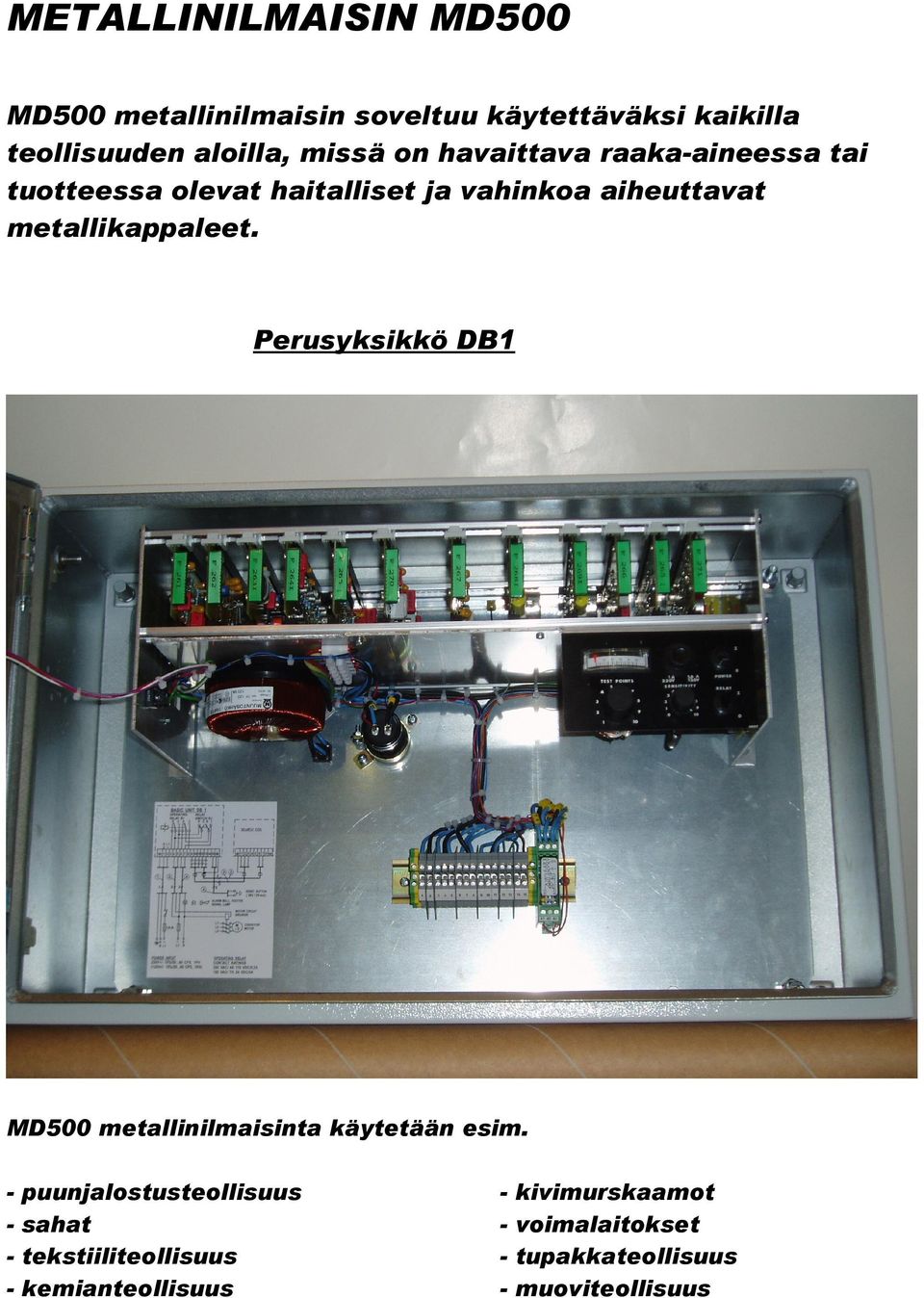 metallikappaleet. Perusyksikkö DB1 MD500 metallinilmaisinta käytetään esim.