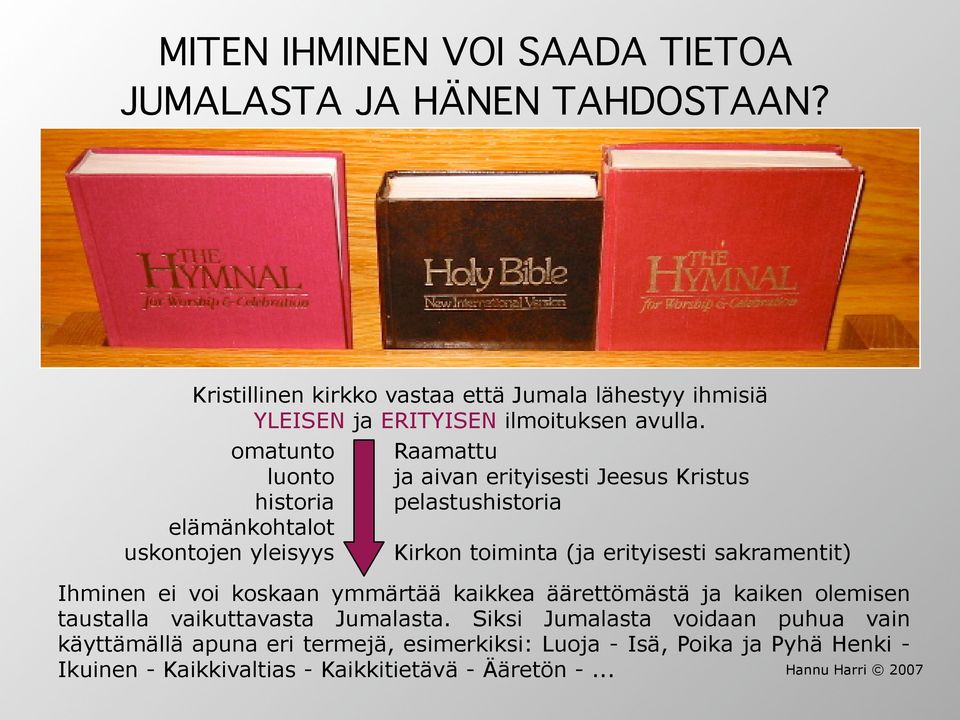omatunto luonto historia elämänkohtalot uskontojen yleisyys Raamattu ja aivan erityisesti Jeesus Kristus pelastushistoria Kirkon toiminta (ja