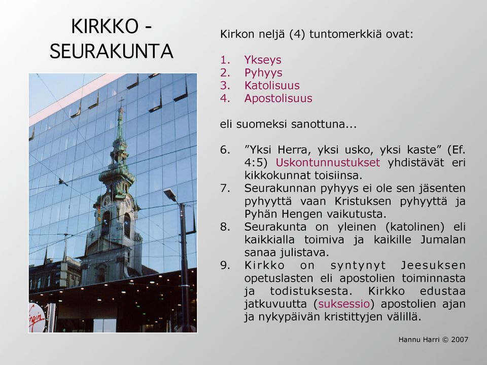 Seurakunnan pyhyys ei ole sen jäsenten pyhyyttä vaan Kristuksen pyhyyttä ja Pyhän Hengen vaikutusta. 8.