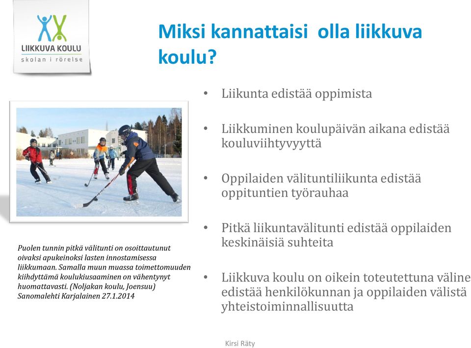 pitkä välitunti on osoittautunut oivaksi apukeinoksi lasten innostamisessa liikkumaan.