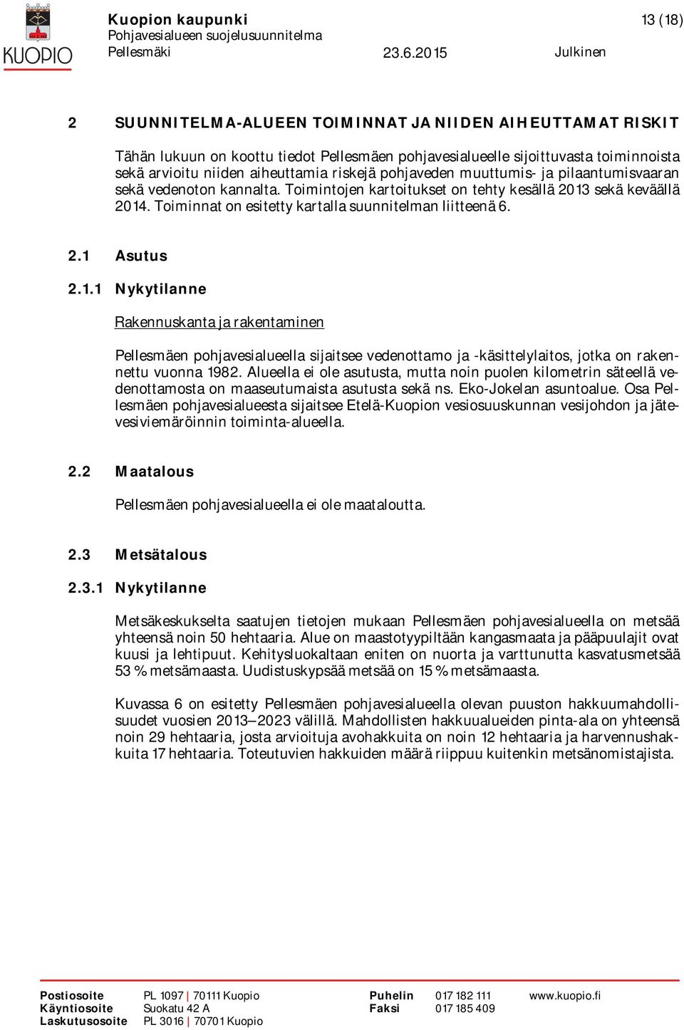 Toiminnat on esitetty kartalla suunnitelman liitteenä 6. 2.1 