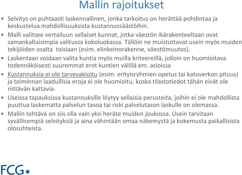 elinkeinorakenne, väestömuutos). Laskentaan voidaan valita kuntia myös muilla kriteereillä, jolloin on huomioitava todennäköisesti suuremmat erot kuntien välillä em.