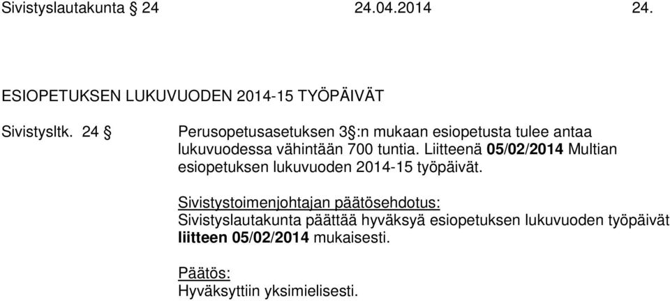 Liitteenä 05/02/2014 Multian esiopetuksen lukuvuoden 2014-15 työpäivät.