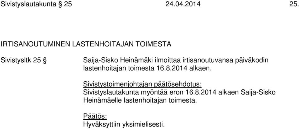 ilmoittaa irtisanoutuvansa päiväkodin lastenhoitajan toimesta 16.8.2014 alkaen.