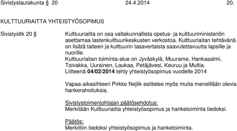 Kulttuuriaitan tehtävänä on lisätä taiteen ja kulttuurin tasavertaista saavutettavuutta lapsille ja nuorille.