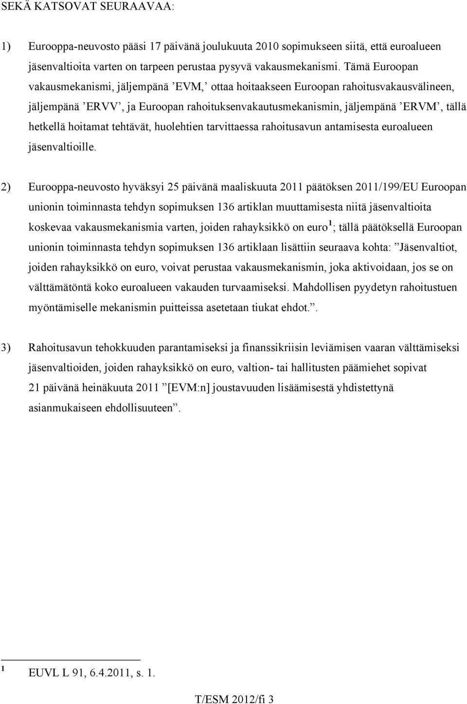 tehtävät, huolehtien tarvittaessa rahoitusavun antamisesta euroalueen jäsenvaltioille.