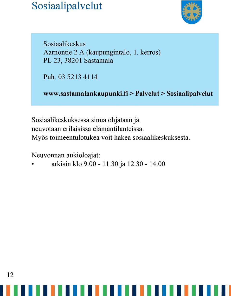 fi > Palvelut > Sosiaalipalvelut Sosiaalikeskuksessa sinua ohjataan ja neuvotaan