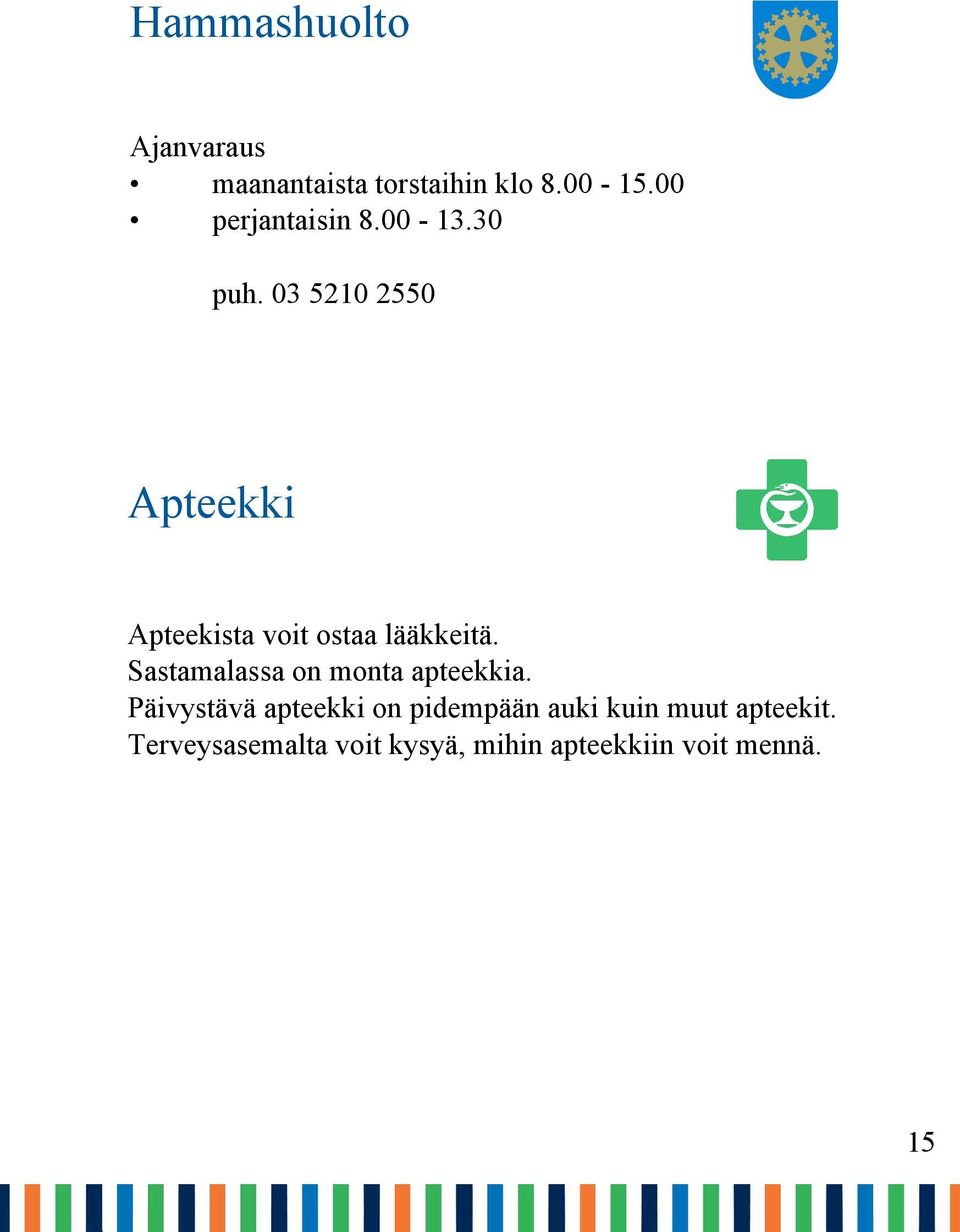 03 5210 2550 Apteekki Apteekista voit ostaa lääkkeitä.