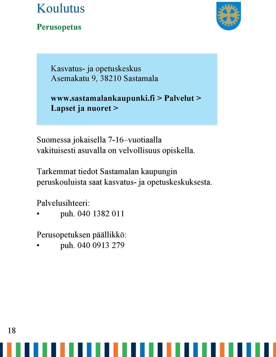 fi > Palvelut > Lapset ja nuoret > Suomessa jokaisella 7-16 vuotiaalla vakituisesti asuvalla on