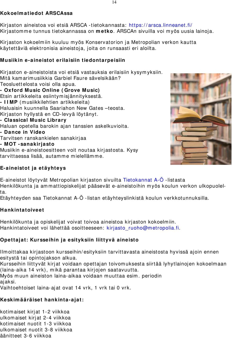 Musiikin e-aineistot erilaisiin tiedontarpeisiin Kirjaston e-aineistoista voi etsiä vastauksia erilaisiin kysymyksiin. Mitä kamarimusiikkia Garbiel Faure sävelsikään? Teosluettelosta voisi olla apua.