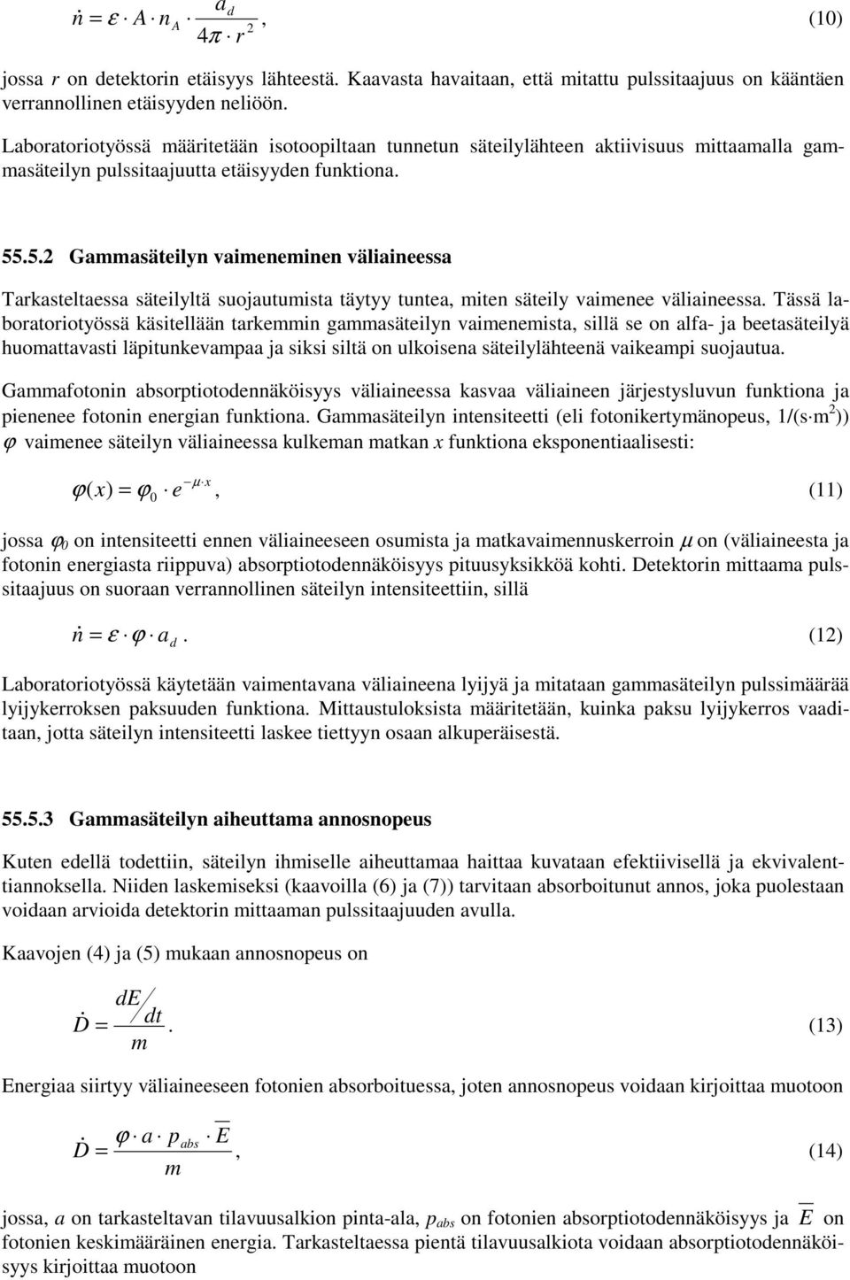 .5.2 Gammasäteilyn vaimeneminen väliaineessa Tarkasteltaessa säteilyltä suojautumista täytyy tuntea, miten säteily vaimenee väliaineessa.