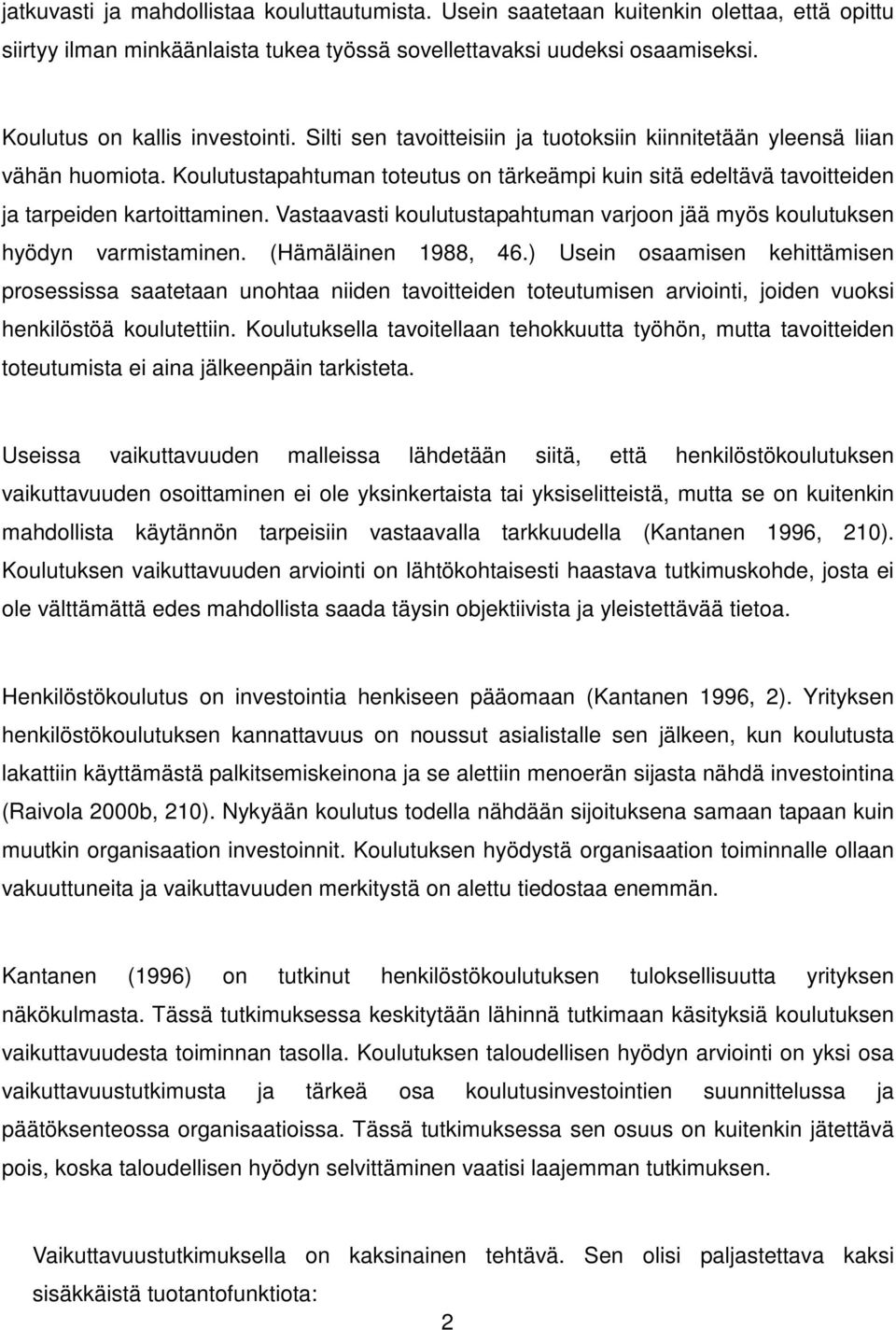 Koulutustapahtuman toteutus on tärkeämpi kuin sitä edeltävä tavoitteiden ja tarpeiden kartoittaminen. Vastaavasti koulutustapahtuman varjoon jää myös koulutuksen hyödyn varmistaminen.