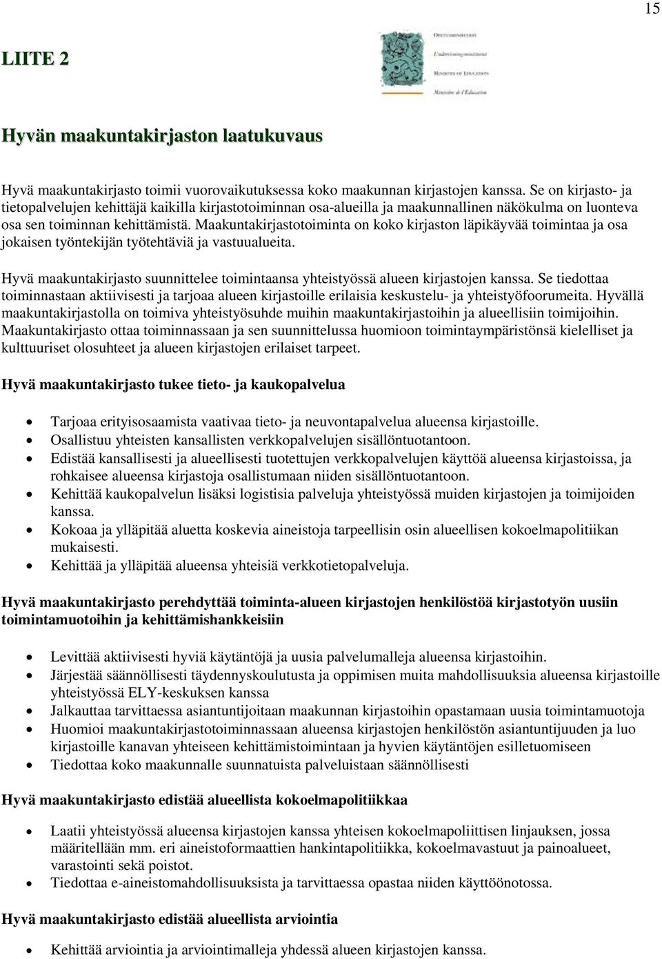 Maakuntakirjastotoiminta on koko kirjaston läpikäyvää toimintaa ja osa jokaisen työntekijän työtehtäviä ja vastuualueita.