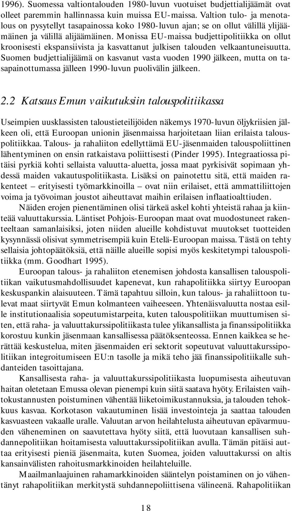 Monissa EU-maissa budjettipolitiikka on ollut kroonisesti ekspansiivista ja kasvattanut julkisen talouden velkaantuneisuutta.