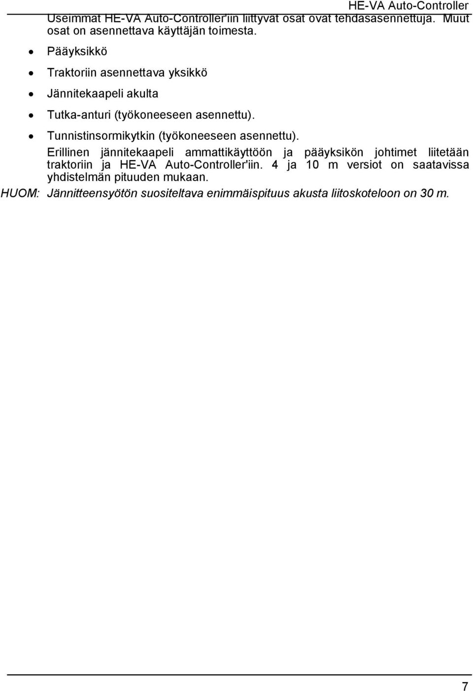 Pääyksikkö Traktoriin asennettava yksikkö Jännitekaapeli akulta Tutka-anturi (työkoneeseen asennettu).