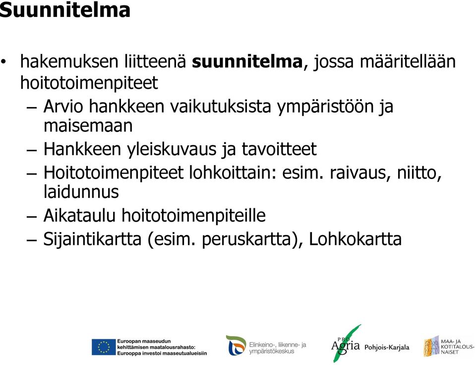 Hankkeen yleiskuvaus ja tavoitteet Hoitotoimenpiteet lohkoittain: esim.