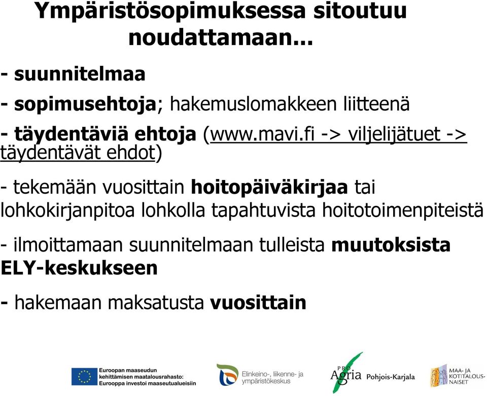 fi -> viljelijätuet -> täydentävät ehdot) - tekemään vuosittain hoitopäiväkirjaa tai