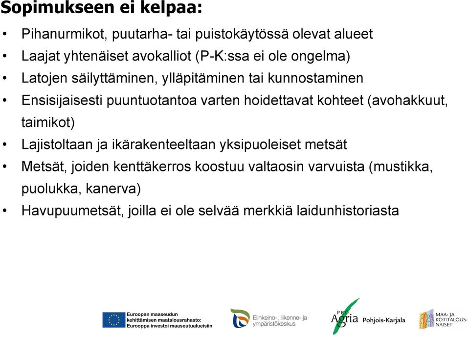 hoidettavat kohteet (avohakkuut, taimikot) Lajistoltaan ja ikärakenteeltaan yksipuoleiset metsät Metsät, joiden