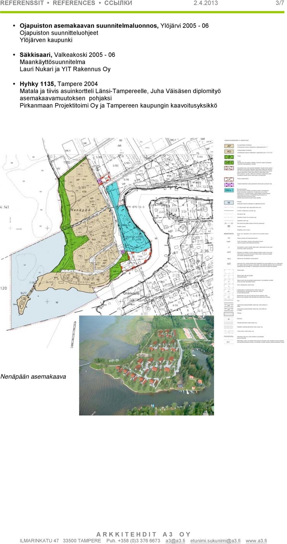 kaupunki Säkkisaari, Valkeakoski 2005-06 Maankäyttösuunnitelma Lauri Nukari ja YIT Rakennus Oy Hyhky 1135,