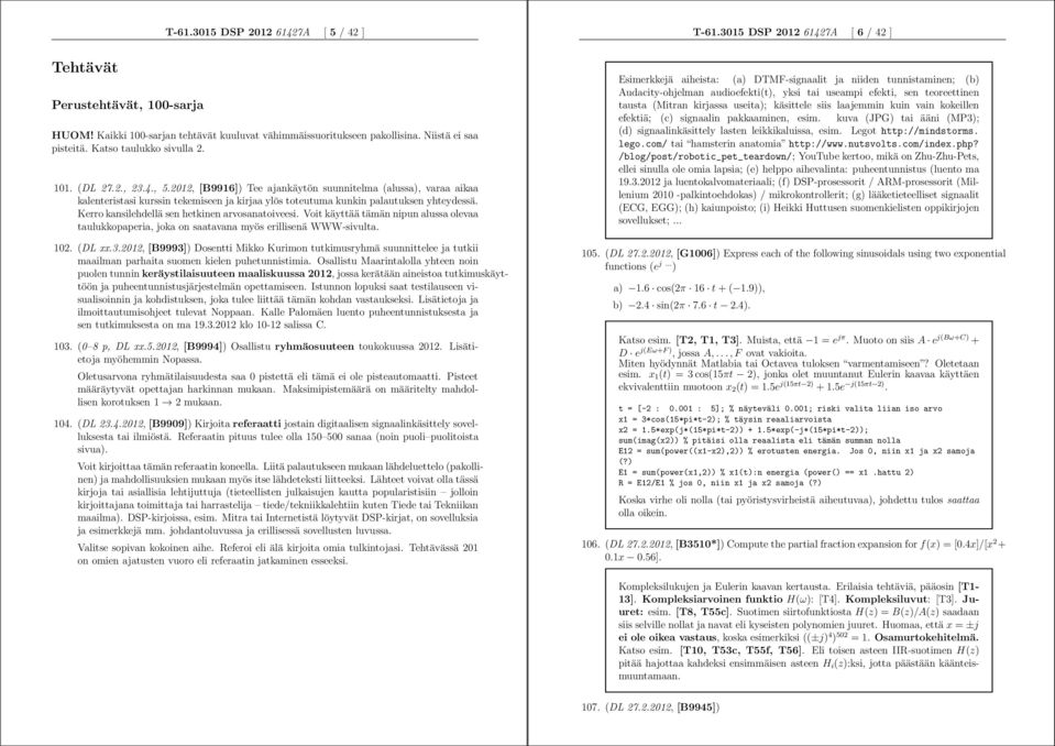 Kerro kansilehdellä sen hetkinen arvosanatoiveesi. Voit käyttää tämän nipun alussa olevaa taulukkopaperia, joka on saatavana myös erillisenä WWW-sivulta. 2. (DL xx.3.