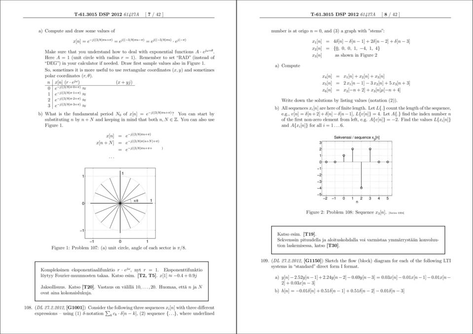 jω+θ. Here A = (unit circle with radius r = ). Remember to set RAD (instead of DEG ) in your calculator if needed. Draw first sample values also in Figure.