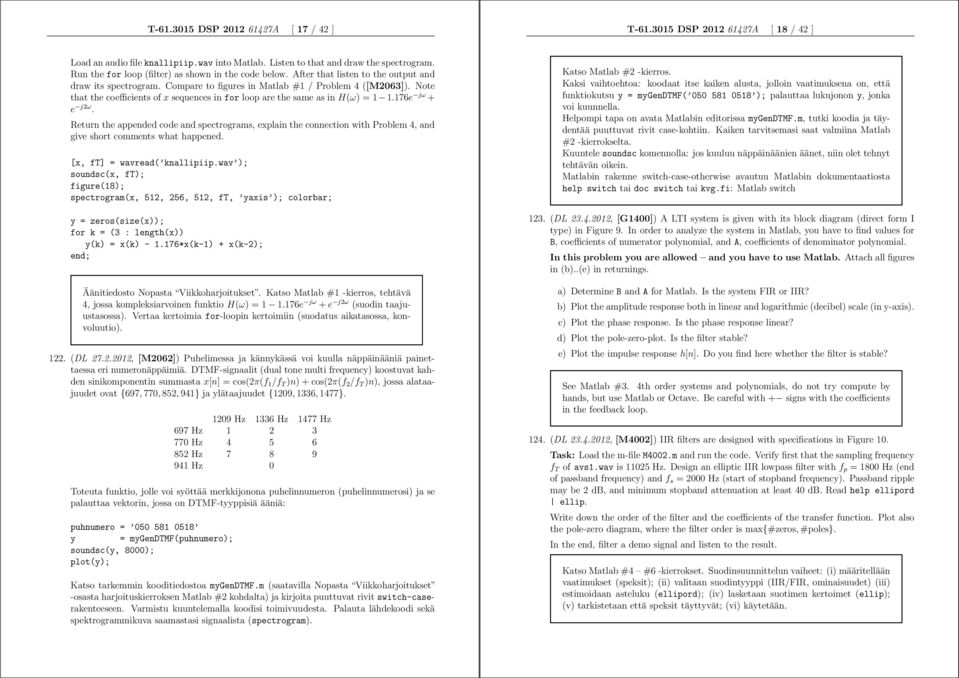 Note that the coefficients of x sequences in for loop are the same as in H(ω) =.76e jω + e j2ω.