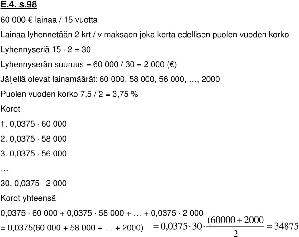 15 30 Lyheyserä suuruus 60 000 / 30 000 ( Jäljellä olevat laiamäärät: 60 000, 58 000, 56 000,, 000 Puole