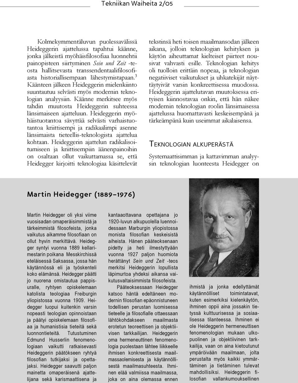 Käänne merkitsee myös tahdin muutosta Heideggerin suhteessa länsimaiseen ajatteluun.