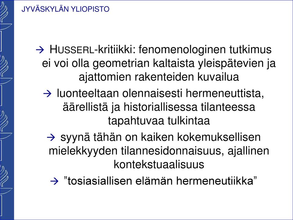 historiallisessa tilanteessa tapahtuvaa tulkintaa syynä tähän on kaiken kokemuksellisen