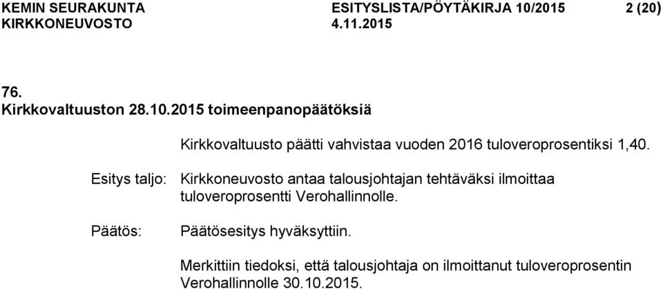 2015 toimeenpanopäätöksiä Kirkkovaltuusto päätti vahvistaa vuoden 2016 tuloveroprosentiksi 1,40.