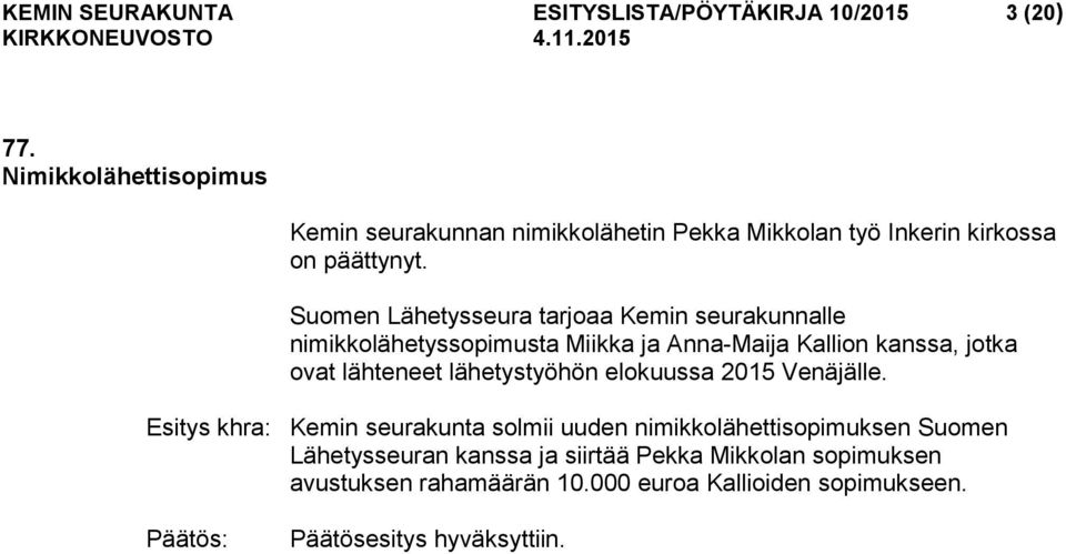 Suomen Lähetysseura tarjoaa Kemin seurakunnalle nimikkolähetyssopimusta Miikka ja Anna-Maija Kallion kanssa, jotka ovat lähteneet