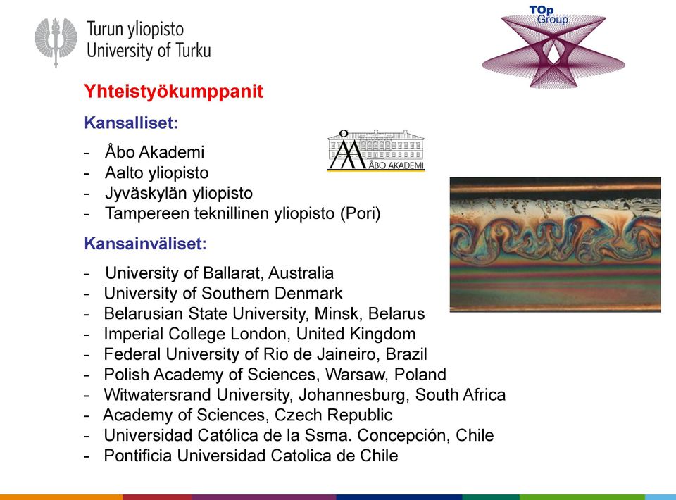 United Kingdom - Federal University of Rio de Jaineiro, Brazil - Polish Academy of Sciences, Warsaw, Poland - Witwatersrand University,